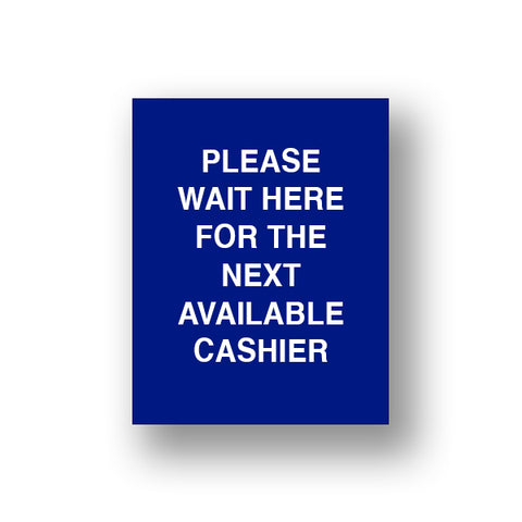 Blue Please Wait Here For The Next Available Cashier (Sign Insert)