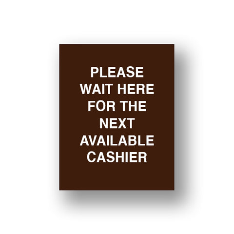 Brown Please Wait Here For The Next Available Cashier (Sign Insert)